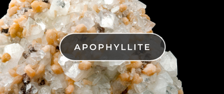 What On Earth is Apophyllite?