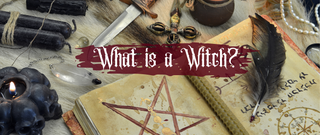 What Is a Witch? How Do I Become One?