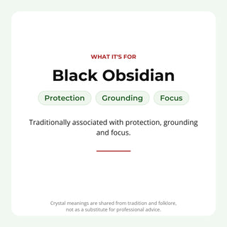 Black Obsidian: traditionally associated with protection, grounding, focus